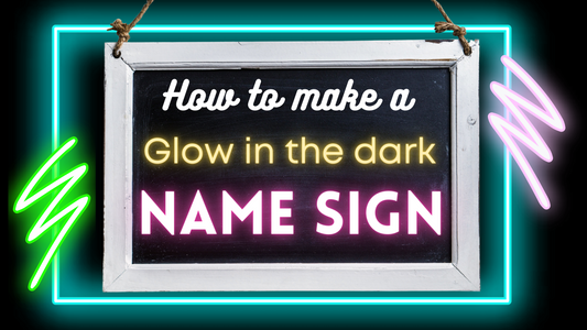 How To Make A Glow-In-The-Dark Name Sign